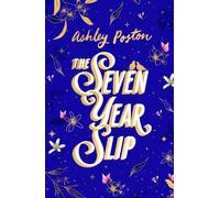 The Seven Year Slip: The laugh-out-loud rom-com from the New York Times bestselling author of THE DEAD ROMANTICS, perfect to curl up with, now in a beautiful collector’s edition!