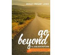 Ashley Prisant Go Beyond the Job Description (Tascabile)