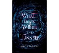 Ashley R O'Donovan What Beats Within the Tunnels (Tascabile)