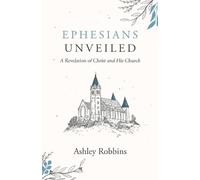 Ashley Robbins Ephesians Unveiled (Tascabile)