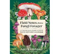 Ashley Rodriguez Field Notes from a Fungi Forager (Copertina rigida)