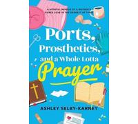 Ashley Selby-Karney Ports, Prosthetics, and a Whole Lotta Prayer (Tascabile)