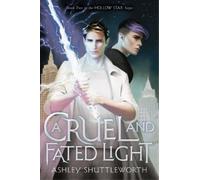 Ashley Shuttleworth A Cruel and Fated Light (Copertina rigida) Hollow Star Saga