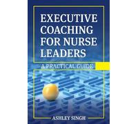 Ashley Singh Executive Coaching for Nurse Leaders (Tascabile)