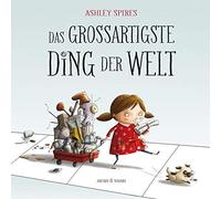 Ashley Spires Das großartigste Ding der Welt (Copertina rigida)