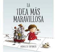 Ashley Spires La idea más maravillosa / The Most Magnificent (Copertina rigida)