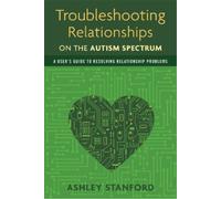 Ashley Stanford Troubleshooting Relationships on the Autism Spectrum (Tascabile)