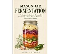 Ashley Strong Mason Jar Fermentation (Tascabile) Homesteader's Technical Library