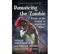 Ashley Szanter Romancing the Zombie (Tascabile) Contributions to Zombie Studies