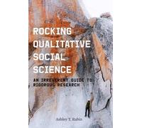 Rocking Qualitative Social Science: An Irreverent Guide to Rigorous Research