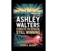ASHLEY WALTERS: STREETS TO SCREEN, STILL WINNING: Rhythm, Grit, and Glory