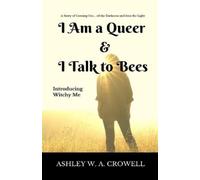 Ashley Windy April Crowell I Am a Queer & I Talk to Bees (Tascabile)