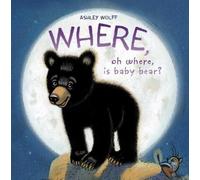 Ashley Wolff Where, Oh Where, Is Baby Bear? (Copertina rigida) Baby Bear