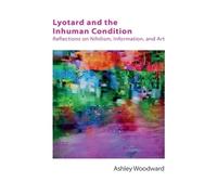 Ashley Woodward Lyotard and the Inhuman Condition (Tascabile) Technicities