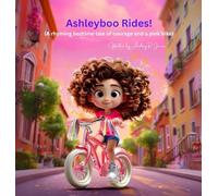 Ashleyboo Rides!: (A rhyming bedtime tale of courage and a pink bike)