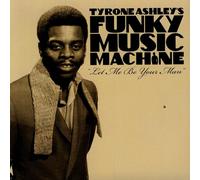 Ashleys, Tyrone Funky Music Machine - Let Me Be Your Man