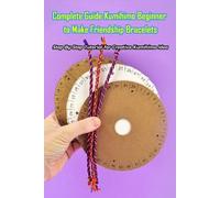 Ashli Heckathor Complete Guide Kumihimo Beginner to Make Friendship (Tascabile)