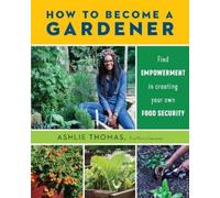 Ashlie Thomas How to Become a Gardener (Tascabile)