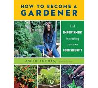 Ashlie Thomas How to Become a Gardener (Tascabile)