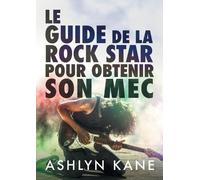 Ashlyn Kane Le guide de la rock star pour obtenir son mec (Tascabile)