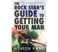 Ashlyn Kane The Rock Star's Guide to Getting Your Man (Tascabile)