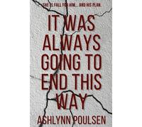 Ashlynn Heather Poulsen It Was Always Going to End This Way (Tascabile)