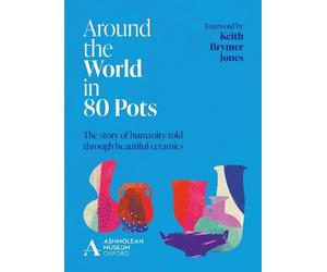 Ashmolean Museum Around the World in 80 Pots (Copertina rigida)