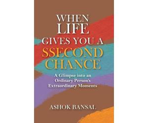 Ashok Bansal When Life Gives You a Second Chance (Tascabile)