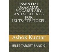 Ashok Kumar Essential Grammar, Vocabulary and Spellings for Ielts/Pt (Tascabile)