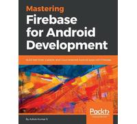 Ashok Kumar S Mastering Firebase for Android Development (Digital)