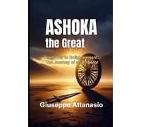 Ashoka the Great: From War to Enlightenment: The Journey of an Emperor
