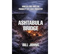 Ashtabula Bridge: Winter Fire and the Fragility of Early Industry