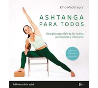 Ashtanga para todos/ Ashtanga for Everyone: Una Guía Accesible De Los Niveles Principiante E Intermedio/ an Accessible Guide for Beginners and Intermediate Levels