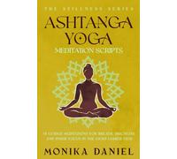 Ashtanga Yoga Meditation Scripts: 15 Guided Meditations for Breath, Discipline, and Inner Focus in the Eight-Limbed Path