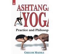 Ashtanga Yoga: Practice Abd Philosophy
