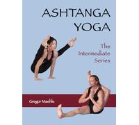 Gregor Maehle Monica Gauci ASHTANGA YOGA The Intermediate Series (Tascabile)