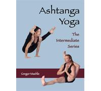 Gregor Maehle Monica Gauci ASHTANGA YOGA The Intermediate Series (Tascabile)