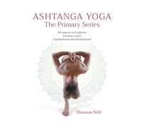 Ashtanga Yoga The Primary Series: All asanas with photos, Vinyasa count, Explanations and background