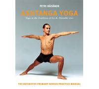 Ashtanga Yoga: The Yoga Tradition of Sri K. Pattabhi Jois: The Definitive Primary Series Practice Manual: Yoga in the Tradition of Sri K. Pattabhi Jois : The definitive primary series practice manual
