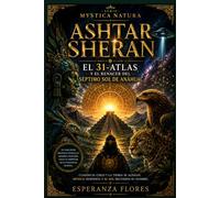 ASHTAR SHERAN: El 31-Atlas y el Renacer del Séptimo Sol de Anáhuac: 7