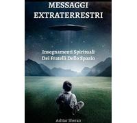 Ashtar Sheran Messaggi Extraterrestri - Insegnamenti Spirituali Dei (Tascabile)