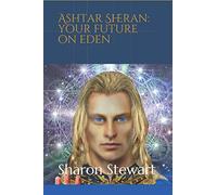 Ashtar Sheran: Your Future on Eden