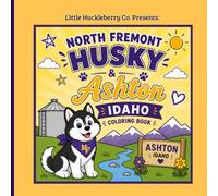 Ashton, Idaho: My First Coloring Book: Easy coloring pages for kids featuring huskies, wildlife, tractors, Mesa Falls, & Ashton Idaho landmarks