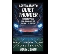 Ashton Jeanty: Quiet Thunder: The Silent Force Who Shook College Football to Its Core