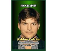 Ashton Kutcher Biography: Life and legacy Of an American actor and Entrepreneur