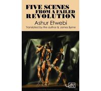 Ashur Etwebi Five Scenes from a Failed Revolution (Tascabile)