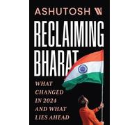 Ashutosh Reclaiming Bharat: What Changed in 2024 and What Lies Ahead (Tascabile)