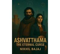 Ashvatthama - The Eternal Curse: Echoes of Eternity, Shadows of the Unravelling