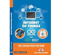 Ashwin Pajankar Internet of Things with Arduino and Bolt (Tascabile)