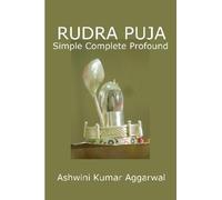 Ashwini Kumar Aggarwal Rudra Puja - Simple Complete Profound (Tascabile)